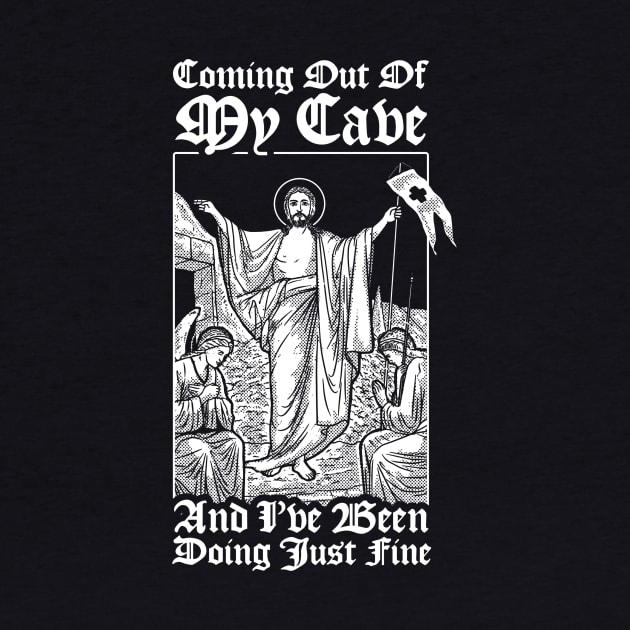 Coming Out Of My Cave Jesus by dumbshirts